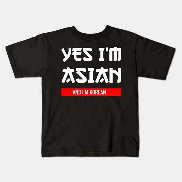 Yes I'm Asian I'm Korean Kids T-Shirt by jiromie